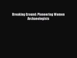 Download Breaking Ground: Pioneering Women Archaeologists PDF Free