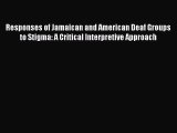 Read Responses of Jamaican and American Deaf Groups to Stigma: A Critical Interpretive Approach
