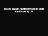 [PDF] Chasing Daylight: How My Forthcoming Death Transformed My Life [Download] Online