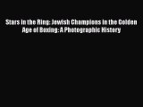 Download Stars in the Ring: Jewish Champions in the Golden Age of Boxing: A Photographic History