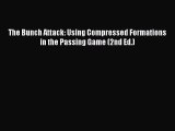Download The Bunch Attack: Using Compressed Formations in the Passing Game (2nd Ed.)  Read