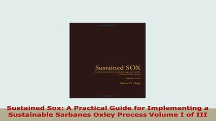 PDF  Sustained Sox A Practical Guide for Implementing a Sustainable Sarbanes Oxley Process Read Online