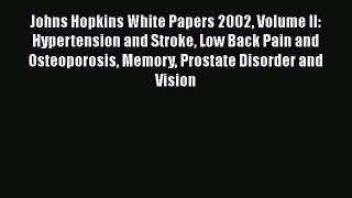 Download Johns Hopkins White Papers 2002 Volume II: Hypertension and Stroke Low Back Pain and