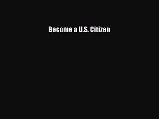 Read Become a U.S. Citizen Ebook Free