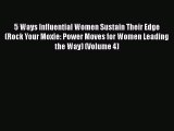 [PDF] 5 Ways Influential Women Sustain Their Edge (Rock Your Moxie: Power Moves for Women Leading