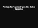 Download Philology: The Forgotten Origins of the Modern Humanities  Read Online