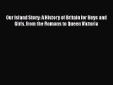 PDF Our Island Story: A History of Britain for Boys and Girls from the Romans to Queen Victoria