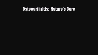 Read Osteoarthritis:  Nature's Cure Ebook Free