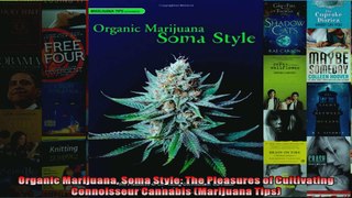 Read  Organic Marijuana Soma Style The Pleasures of Cultivating Connoisseur Cannabis Marijuana Full EBook Online Free