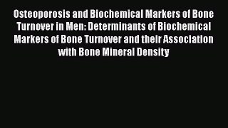 Read Osteoporosis and Biochemical Markers of Bone Turnover in Men: Determinants of Biochemical