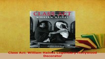 Download  Class Act William Haines Legendary Hollywood Decorator PDF Online