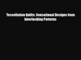 Download ‪Tessellation Quilts: Sensational Designs from Interlocking Patterns‬ Ebook Free