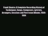 Read Frank Sinatra: A Complete Recording History of Techniques Songs Composers Lyricists Arrangers