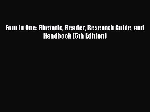 Read Four In One: Rhetoric Reader Research Guide and Handbook (5th Edition) Ebook Free