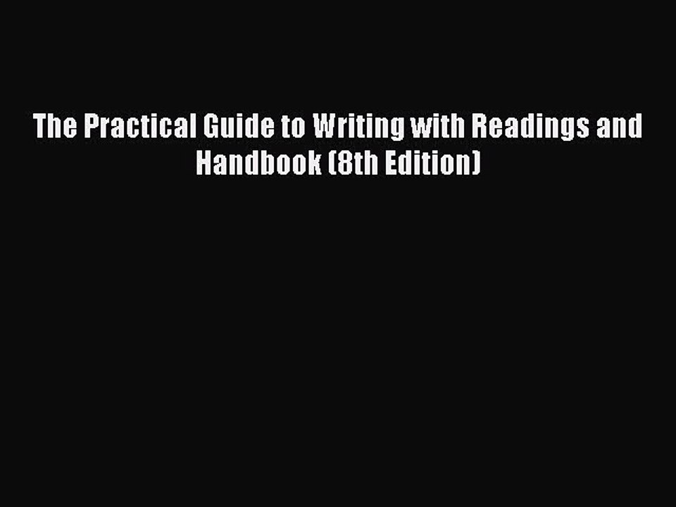 Read The Practical Guide to Writing with Readings and Handbook (8th Edition) PDF Free