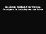 Read Interviewer's Handbook: A Guerrilla Guide: Techniques & Tactics for Reporters and Writers