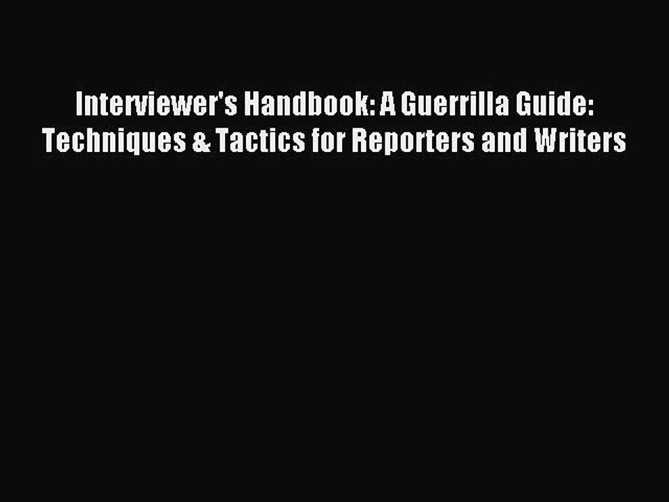 Read Interviewer's Handbook: A Guerrilla Guide: Techniques & Tactics for Reporters and Writers