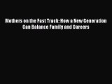 [PDF] Mothers on the Fast Track: How a New Generation Can Balance Family and Careers [Download]