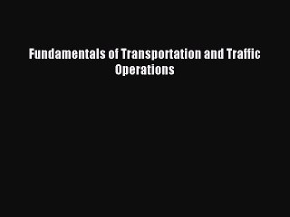 Read Fundamentals of Transportation and Traffic Operations Ebook Free