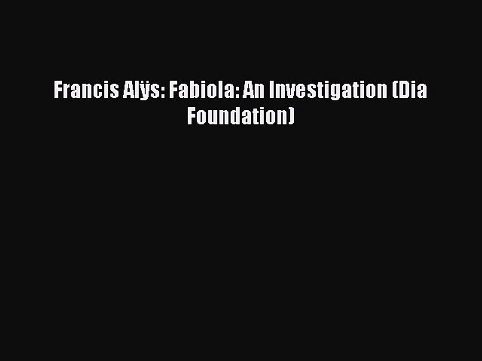 Download Francis Alÿs: Fabiola: An Investigatio...