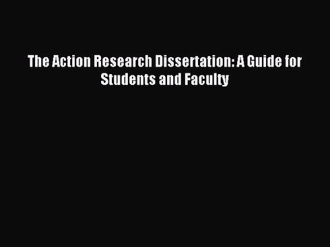 Read The Action Research Dissertation: A Guide for Students and Faculty Ebook Free