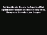 Read Soy Smart Health: Discover the Super Food That Fights Breast Cancer Heart Disease Osteoporosis