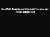 Download Stand Tall!: Every Woman's Guide to Preventing and Treating Osteoporosis Ebook Free