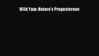 Read Wild Yam: Nature's Progesterone Ebook Free