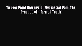 Read Trigger Point Therapy for Myofascial Pain: The Practice of Informed Touch Ebook Free