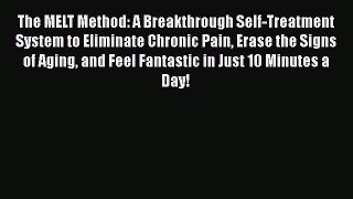 Download The MELT Method: A Breakthrough Self-Treatment System to Eliminate Chronic Pain Erase