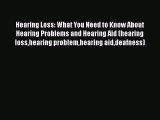 Read Hearing Loss: What You Need to Know About Hearing Problems and Hearing Aid (hearing losshearing