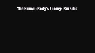 Read The Human Body's Enemy:  Bursitis Ebook Free
