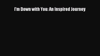 Download I'm Down with You: An Inspired Journey Ebook Free