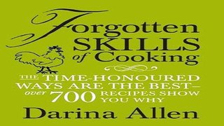 Read Forgotten Skills of Cooking  The Time honoured Ways are the Best   Over 700 Recipes Show You