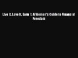[PDF] Live It Love It Earn It: A Woman's Guide to Financial Freedom [Download] Online