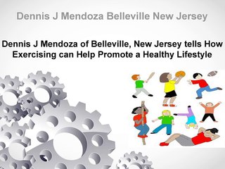 Dennis J Mendoza of Belleville, New Jersey Shares Important Benefits of Exercising