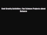 Read ‪Cool Gravity Activities:: Fun Science Projects about Balance Ebook Free