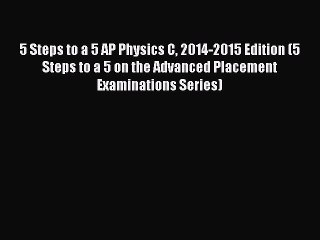 Read 5 Steps to a 5 AP Physics C 2014-2015 Edition (5 Steps to a 5 on the Advanced Placement
