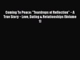 PDF Coming To Peace: Teardrops of Reflection ~ A True Story ~ Love Dating & Relationships (Volume