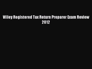 Read Wiley Registered Tax Return Preparer Exam Review 2012 Ebook Free
