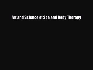 Read Art and Science of Spa and Body Therapy Ebook Free