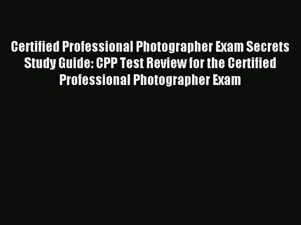 Read Certified Professional Photographer Exam Secrets Study Guide: CPP Test Review for the