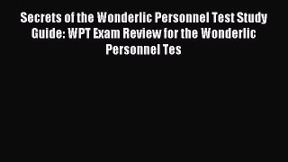 Download Secrets of the Wonderlic Personnel Test Study Guide: WPT Exam Review for the Wonderlic
