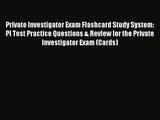 Download Private Investigator Exam Flashcard Study System: PI Test Practice Questions & Review