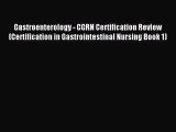 Read Gastroenterology - CGRN Certification Review (Certification in Gastrointestinal Nursing