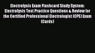 Read Electrolysis Exam Flashcard Study System: Electrolysis Test Practice Questions & Review