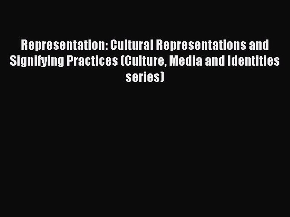 Read Representation: Cultural Representations and Signifying Practices (Culture Media and Identities