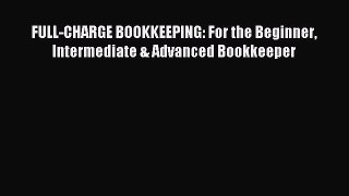 Read FULL-CHARGE BOOKKEEPING: For the Beginner Intermediate & Advanced Bookkeeper Ebook Free