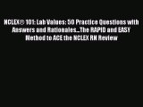 Read NCLEX® 101: Lab Values: 50 Practice Questions with Answers and Rationales...The RAPID