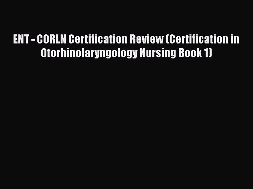 Read ENT - CORLN Certification Review (Certification in Otorhinolaryngology Nursing Book 1)